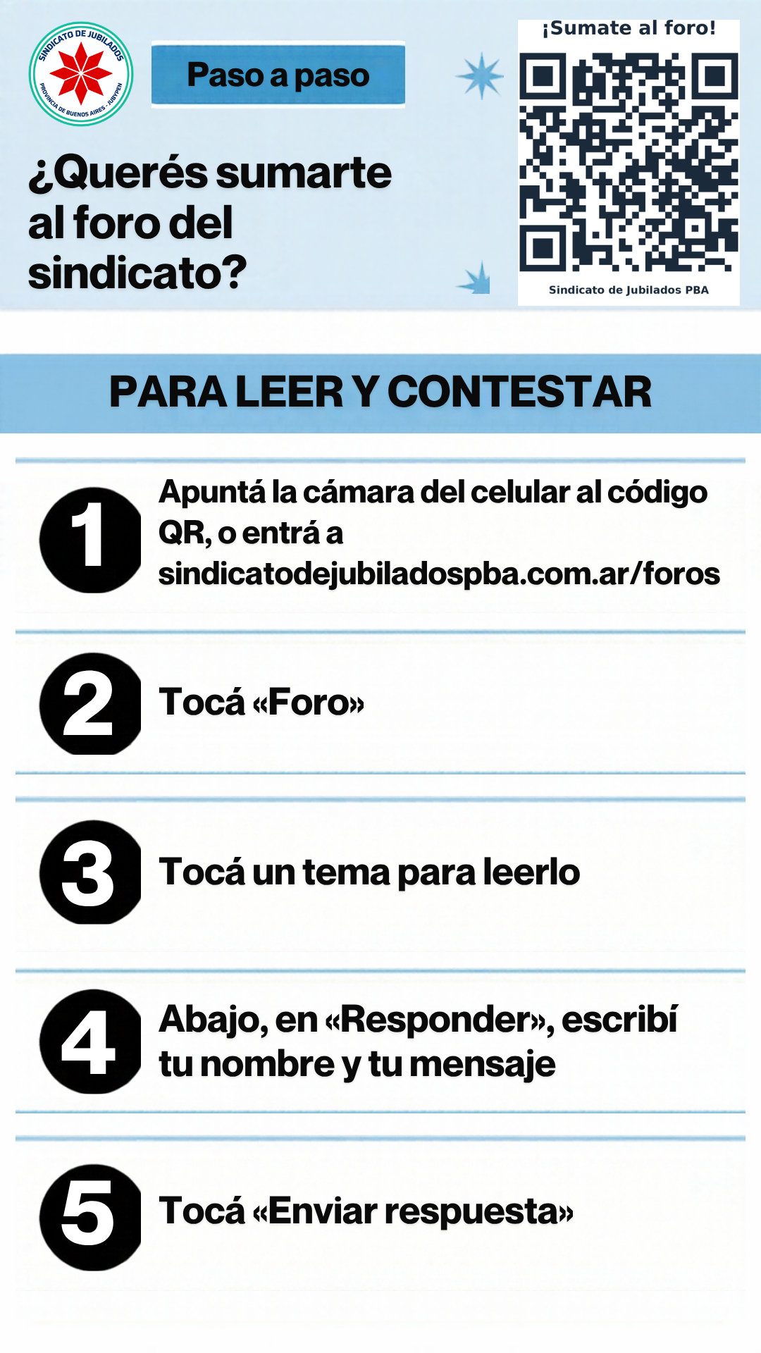 Instructivo, paso a paso. ¿Querés sumarte al foro del sindicato? Para leer y contestar: 1. Apuntá la cámara del celular al código QR, o entrá a sindicatodejubiladospba.com.ar/foros. 2. Tocá «Foro». 3. Tocá un tema para leerlo. 4. Abajo, en «Responder», escribí tu nombre y tu mensaje. 5. Tocá «Enviar respuesta».