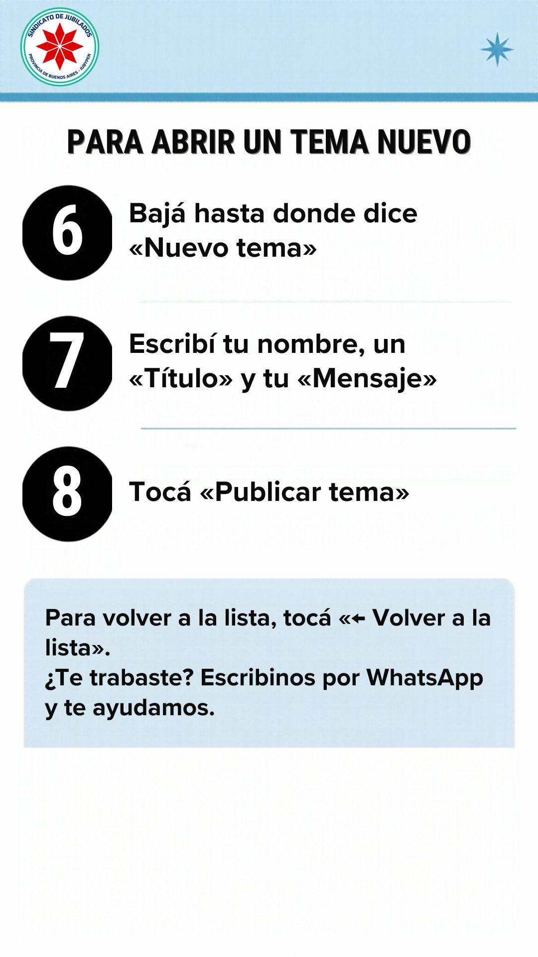 Para abrir un tema nuevo: 6. Bajá hasta donde dice «Nuevo tema». 7. Escribí tu nombre, un «Título» y tu «Mensaje». 8. Tocá «Publicar tema». Para volver a la lista, tocá «← Volver a la lista». ¿Te trabaste? Escribinos por WhatsApp y te ayudamos.